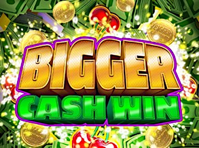 bigger cash win
